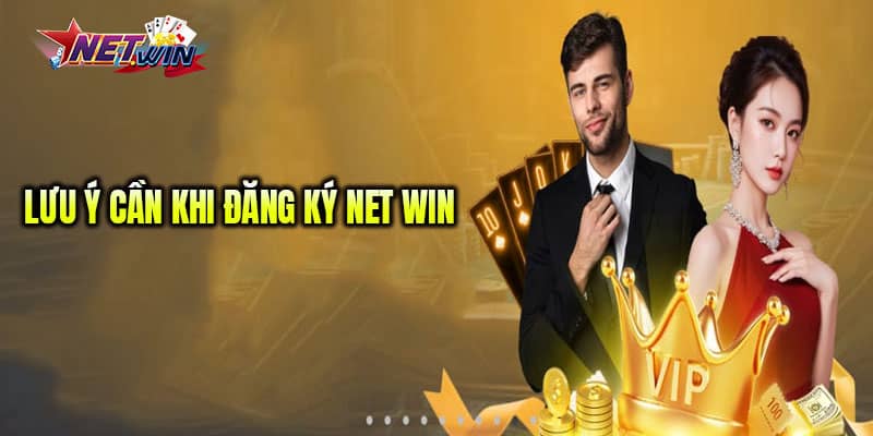 Một số lưu ý cần nắm khi tạo tài khoản Net Win