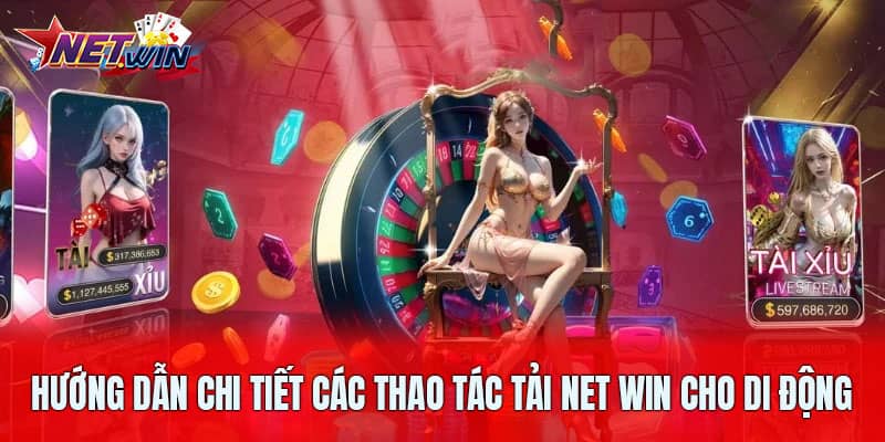 Hướng dẫn chi tiết các thao tác tải Net Win cho di động